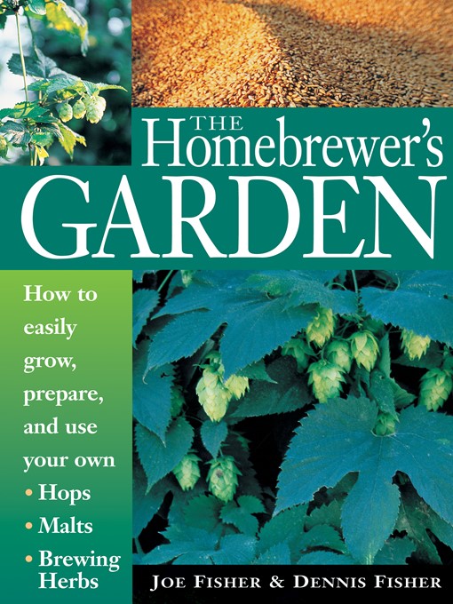 Title details for The Homebrewer's Garden by Dennis Fisher - Available